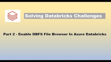 Databricks Challenges #2: How To Enable DBFS File Browser In Azure Databricks.