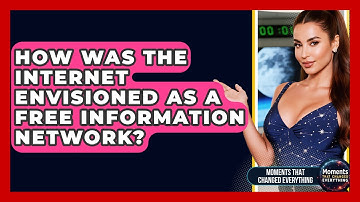 How Was The Internet Envisioned As A Free Information Network? - Moments That Changed Everything