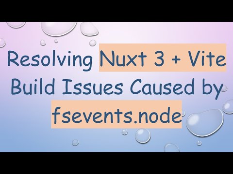 Resolving Nuxt 3 + Vite Build Issues Caused by fsevents.node