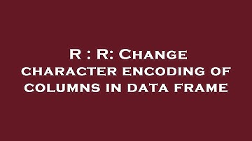 R : R: Change character encoding of columns in data frame