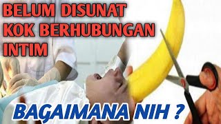 Belum Disunat Berhubungan Intim