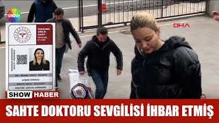 Sahte doktoru sevgilisi ihbar etmiş