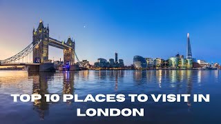 Top 10 places to visit in London 