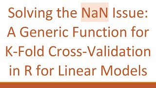 Solving the NaN Issue: A Generic Function for K-Fold Cross-Validation in R for Linear Models