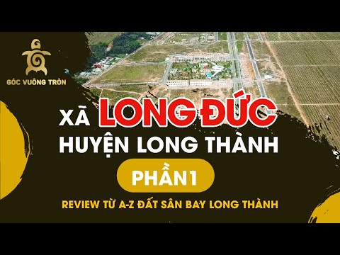 Video REVIEW tập 22 | Xã Long Đức Long Thành: Giá đất, hạ... - youtube