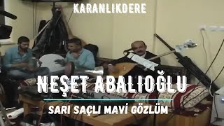 Neşet Abalıoğlu - Sarı Saçlım Mavi Gözlüm Karanlıkdere
