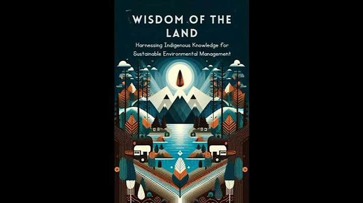 Wisdom of the Land: Harnessing Indigenous Knowledge for Sustainable Environmental Management