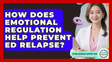 How Does Emotional Regulation Help Prevent ED Relapse? - Eating Disorder Support Hub