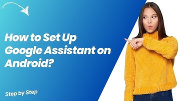 How to Set Up Google Assistant on Android ? - Step by Step