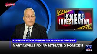 MARTINSVILLE PD INVESTIGATING HOMICIDE