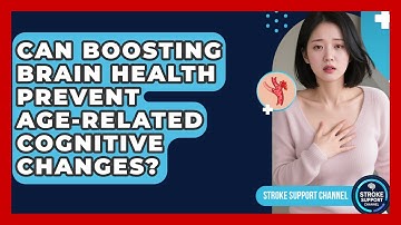 Can Boosting Brain Health Prevent Age-related Cognitive Changes? - Stroke Support Channel