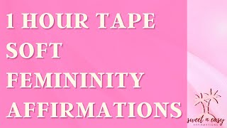 Soft Femininity Affirmations - Soft Feminine Energy