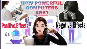 HOW POWERFUL COMPUTERS ARE?? | ITS POSITIVE AND NEGATIVE EFFECTS|