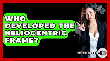 Who Developed The Heliocentric Frame? - Physics Frontier