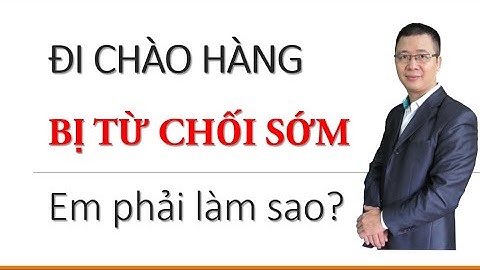 Bị khách hàng từ chối sớm là do làm sao?