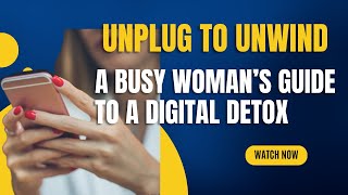 Unplug to Unwind: The Busy Woman's Guide to a Digital Detox (Without Destroying Your Career)