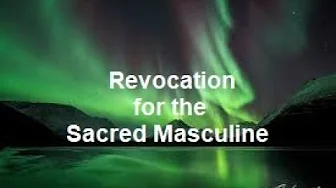 Revocation for the Sacred Masculine Revocation for the Sacred Masculine