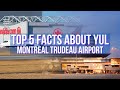 Top 5 Facts About Montreal Trudeau International Airport CYUL