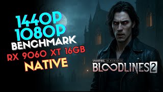 Bloodlines 2 | RX 9060 XT 16GB + Ryzen 9 5900X | 1080p &amp; 1440p Native Benchmark