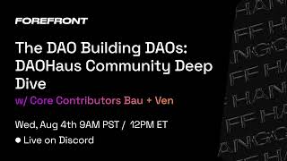 Forefront Community Hangout w/ Ven x Bau | DAOHaus