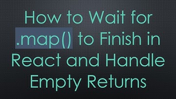 How to Wait for .map() to Finish in React and Handle Empty Returns