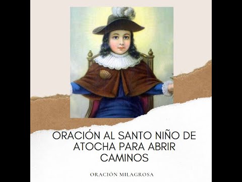 ORACIÓN AL SANTO NIÑO DE ATOCHA PARA ABRIR CAMINOS ORACIÓN MILAGROSA