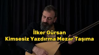 İlker Gürsan-Kimsesiz yazdırma mezar taşıma Resimi