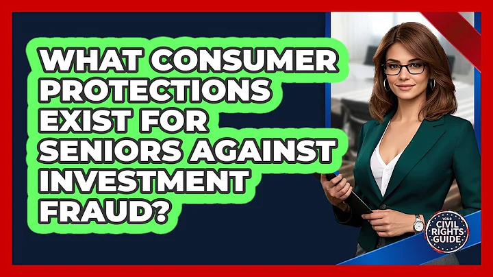 What Consumer Protections Exist For Seniors Against Investment Fraud? - Your Civil Rights Guide