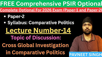 PSIR Class-14: Cross Global Investigation In Comparative Politics