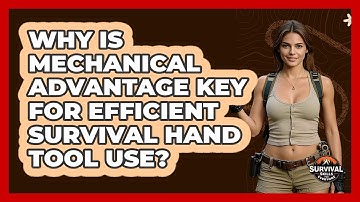 Why Is Mechanical Advantage Key For Efficient Survival Hand Tool Use? - Survival Skills for Everyone