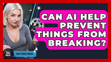 Can AI Help Prevent Things From Breaking? - How Things Break