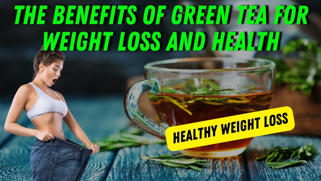 The Benefits of Green Tea for Weight Loss and Health - YouTube