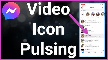 Why Is The Video Icon Pulsing In Messenger?