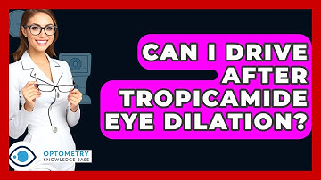 Can I Drive After Tropicamide Eye Dilation? - Optometry Knowledge Base