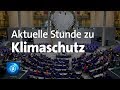 Klimaschutz: Aktuelle Stunde im Bundestag