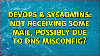 DevOps & SysAdmins: Not receiving some mail, possibly due to DNS misconfig?