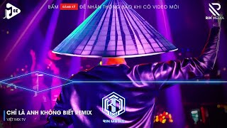 ĐÀN ÔNG MẤY KHI RƠI NƯỚC MẮT VÌ NGƯỜI CON GÁI REMIX - CHỈ LÀ ANH KHÔNG BIẾT REMIX | NHẠC REMIX 2025