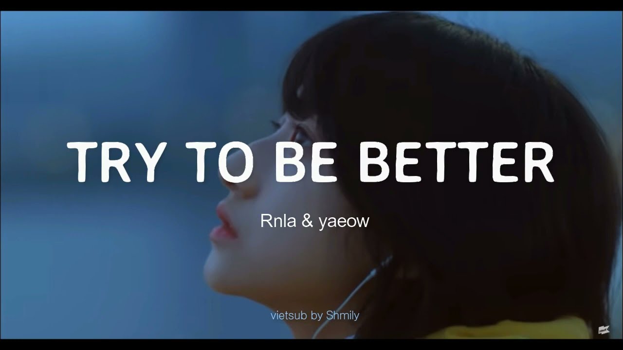 [Vietsub + Lyrics] Try to be better - Rnla & yaeow