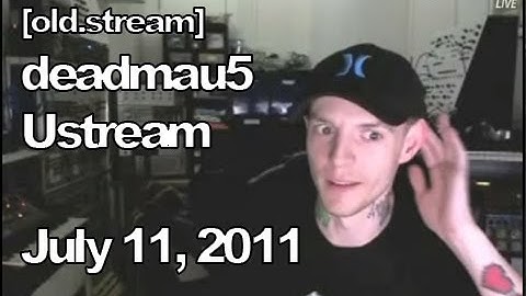 [old.stream] Deadmau5 Ustream - July 11, 2011 [07/11/2011]