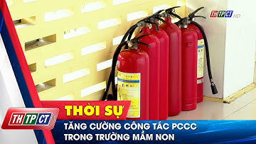 Tăng cường công tác PCCC trong trường mầm non | Cần Thơ TV