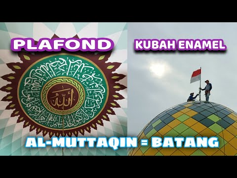 MASJID AL-MUTTAQIN BATANG || KUBAH ENAMEL || PLAFOND USMAUL HUSNAH