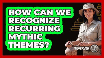 How Can We Recognize Recurring Mythic Themes?