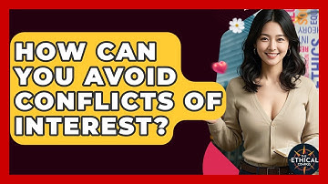 How Can You Avoid Conflicts Of Interest? - The Ethical Compass