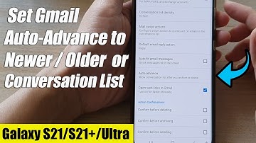 Galaxy S21/Ultra/Plus: How to Set Gmail Auto-Advance to Newer / Older / Conversation List