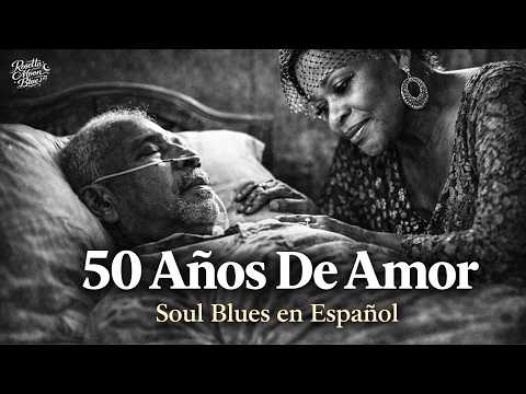 50 Años De Amor | La Última Canción Que Canté A Mi Marido💔| Spanish Soul Blues | Rosetta Moon Blue