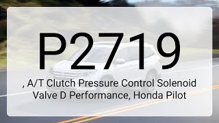 Diagnostic Troubleshooting Guide: P2719, A/T Clutch Pressure Control Solenoid Valve D Performance...