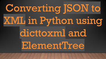 Converting JSON to XML in Python using dicttoxml and ElementTree