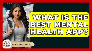 What Is The Best Mental Health App? - High School Toolkit