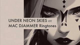 UNDER NEON SKIES от MAC DJAMMER Ringtones