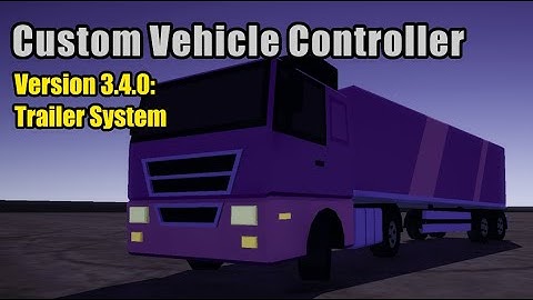 Custom Vehicle Controller | Version 3.4.0 Trailer System Update + Guide